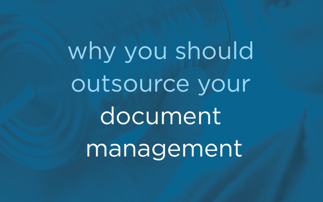 Why You Should Outsource Your Document Management