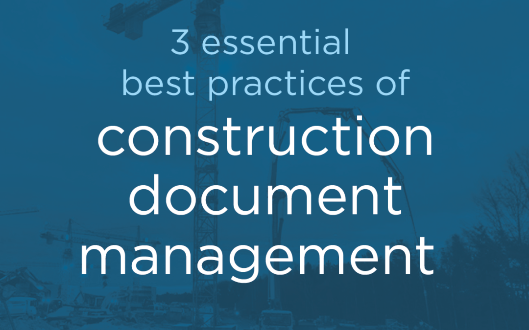 3 essential best practices of construction document management